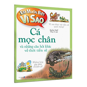 Em Muốn Biết Vì Sao Cá Mọc Chân Và Những Câu Hỏi Khác Về Thời Tiền Sử