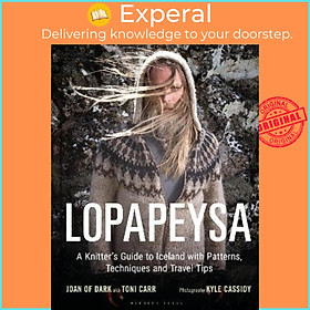 Sách - Lopapeysa : A Knitter's Guide to Iceland with Patterns, Techniq by Toni Carr,Kyle Cassidy (UK edition, hardcover)