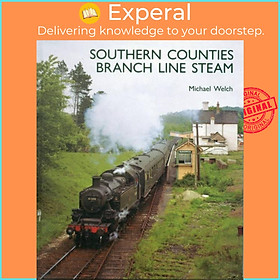 Sách - Southern Counties Branch Line Steam by Michael Welch (UK edition, hardcover)