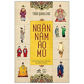 Ngàn Năm Áo Mũ – Lịch sử trang phục Việt Nam giai đoạn 1900-1945 (Bìa mềm)