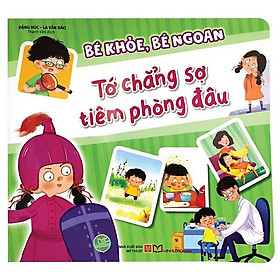 Sách Bé Khỏe, Bé Ngoan: Tớ Chẳng Sợ Tiêm Phòng Đâu