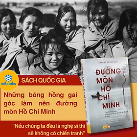 Sách Quốc Gia 2025 - Đường Mòn Hồ Chí Minh - Con Đường Máu, Những Chiến Sĩ Bảo Vệ Đường, Di Sản - ndbooks