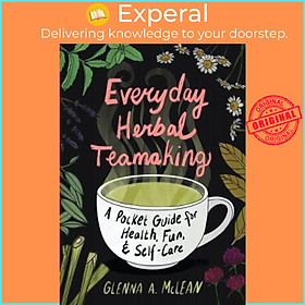 Sách - Everyday Herbal Teamaking : A Pocket Guide for Health, Fun, and Self- by Glenna A. McLean (US edition, paperback)