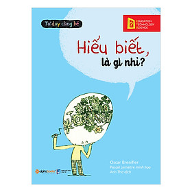 Tư Duy Cùng Bé - Hiểu Biết, Là Gì Nhỉ?