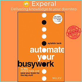 Sách - Automate Your Busywork - Do Less, Achieve More, and Save Your Brain for t by Aytekin Tank (US edition, hardcover)