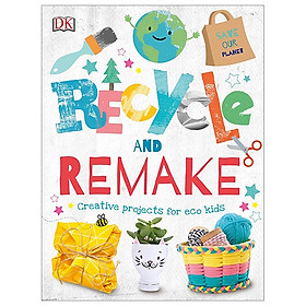 [Download Sách] Recycle And Remake: Creative Projects For Eco Kids