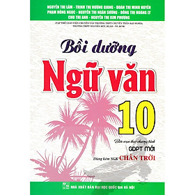 Bồi Dưỡng Ngữ Văn Lớp 10  Dùng kèm Sách Giáo Khoa Chân Trời Sáng Tạo