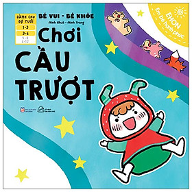 Ehon Em Bé Hạnh Phúc - Bé Vui Bé Khỏe: Chơi Cầu Trượt (Dành Cho Bé 1-6 Tuổi)