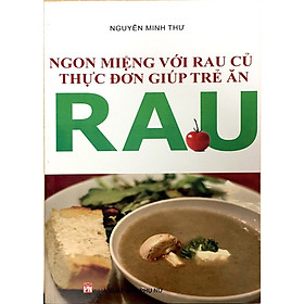 [Download Sách] Ngon Miệng Với Rau Củ - Thực Đơn Giúp Trẻ Ăn Rau