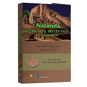NĀLANDĀ: TRUYỀN THỪA, TRUYỀN NHÂN và GIÁO PHÁP (2 tập)