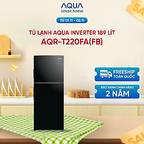 Tủ Lạnh Aqua Inverter 189 lít AQR-T220FA(FB) - Bảo hành 2 năm - Miễn phí vận chuyển - Hàng chính hãng