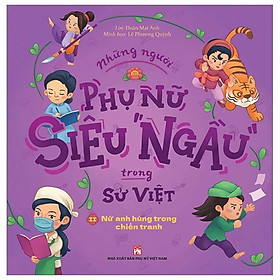 Những Người Phụ Nữ Siêu Ngầu Trong Sử Việt - Tập 2 - Nữ Anh Hùng Trong Chiến Tranh