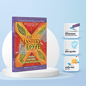 Hình ảnh SÁCH - The mastery of love - Những chỉ dẫn để làm chủ trái tim - Tác giả Janet Mills , Miguel Angel Ruiz, M.D. - Mvn Books