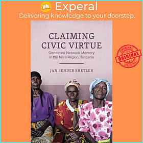Sách - Claiming Civic Virtue - Gendered Network Memory in the Mara Region, by Jan Bender Shetler (UK edition, hardcover)