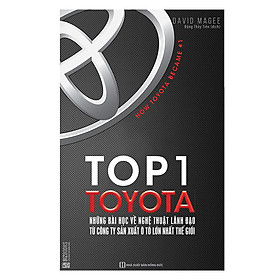 [Download Sách] Top 1 Toyota - Những Bài Học Về Nghệ Thuật Lãnh Đạo Từ Công Ty Sản Xuất Ô Tô Lớn Nhất Thế Giới
