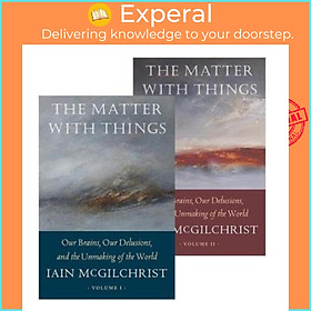 Sách - The Matter With Things : Our Brains, Our Delusions, and the Unmaking  by Iain McGilchrist (UK edition, hardcover)