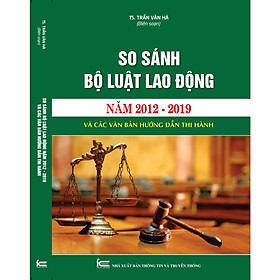 Nơi bán So sánh Bộ luật lao động năm 2012 - 2019 và các văn bản hướng dẫn thi hành - Giá Từ -1đ