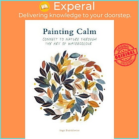 Sách - Painting Calm : Connect to nature through the art of watercolour by Inga Buividavice (UK edition, paperback)