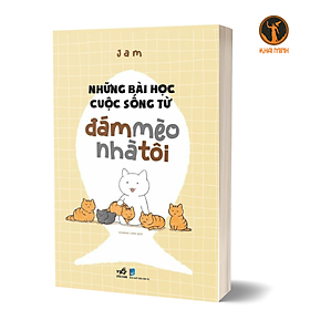 NHỮNG BÀI HỌC CUỘC SỐNG TỪ ĐÁM MÈO NHÀ TÔI - Jam (bìa mềm)