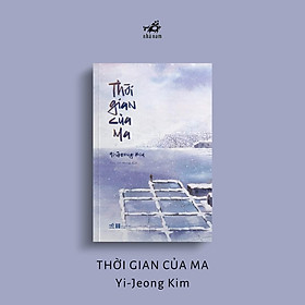 Thời Gian Của Ma - Yi Jeong Kim - Trần Hải Dương dịch - (bìa mềm)