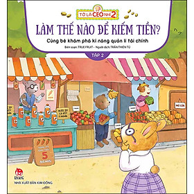 Sách Tớ Là CEO Nhí 2 - Làm Thế Nào Để Kiếm Tiền Nhỉ? - Cùng Bé Khám Phá Kĩ Năng Quản Lí Tài Chính - Tập 2