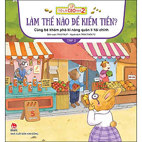 Hình ảnh Tớ Là CEO Nhí 2 - Làm Thế Nào Để Kiếm Tiền Nhỉ? - Cùng Bé Khám Phá Kĩ Năng Quản Lí Tài Chính - Tập 2