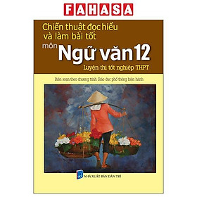 Chiến Thuật Đọc Hiểu Và Làm Bài Tốt Môn Ngữ Văn 12 - Luyện Thi Tốt Nghiệp Trung Học Phổ Thông - Rodika Tchi