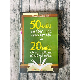 50 Điều Trường Học Không Dạy Bạn Và 20 Điều Cần Làm Trước Khi Rời Ghế Nhà Trường 