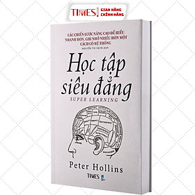 Sách - Học Tập Siêu Đẳng - Các chiến lược nâng cao để hiểu nhanh hơn, ghi nhớ nhiều hơn một cách có hệ thống - Peter Hollins