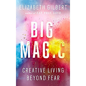 Big Magic  Creative Living Beyond Fear 