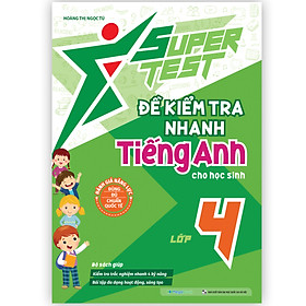 Sách SUPER TEST - Đề kiểm tra nhanh Tiếng Anh lớp 4