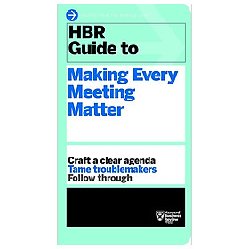 Download sách HBR Guide to Making Every Meeting Matter (HBR Guide Series)