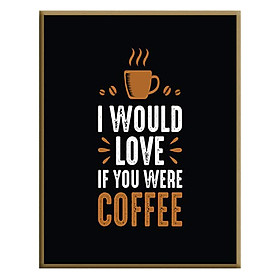 Tranh Canvas "I Would Love Coffee" W42 Khổ Đứng - Size 30 x  45cm