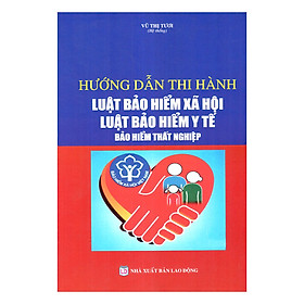 [Download Sách] Hướng Dẫn Thi Hành Luật Bảo Hiểm Xã Hội Luật Bảo Hiểm Y Tế, Bảo Hiểm Thất Nghiệp