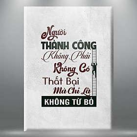 Mua Tranh Tạo Động Lực  Người Thành Công Không Phải Không Có Thất Bại Mà Chỉ Là Không Từ Bỏ  - W075