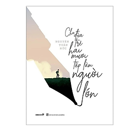 Cho Đứa Trẻ Hai Mươi Tập Làm Người Lớn (CB)