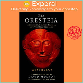 Sách - The Oresteia - Agamemnon, Libation Bearers, and The Holy Goddesses by David Mulroy (UK edition, paperback)