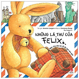 Sách Những Lá Thư Của Felix - Một Chú Thỏ Bé Đi Du Lịch Thế Giới (Tái Bản)
