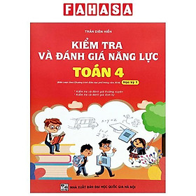 Sách - Kiểm Tra Và Đánh Giá Năng Lực Toán 4 - Học Kỳ 1 (Biên Soạn Theo Chương Trình GDPT 2018)