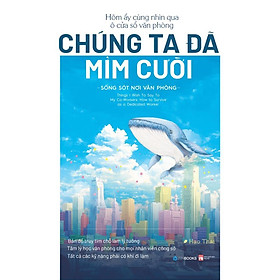 Hôm Ấy, Cùng Nhìn Qua Ô Cửa Sổ Văn Phòng Chúng Ta Đã Mỉm Cười   ZenBooks - Bản Quyền