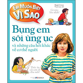 Em muốn biết vì sao bụng em sôi ùng ục và những câu hỏi khác về cơ thể