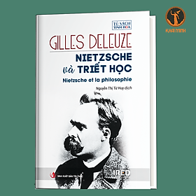 (Bìa Cứng) NIETZSCHE VÀ TRIẾT HỌC (Nietzsche and Philosophy) - Gilles Deleuze - Nguyễn Thị Từ Huy dịch - Bùi Văn Nam Sơn hiệu đính