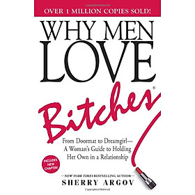 Download sách Why Men Love Bitches: From Doormat to Dreamgirl - A Woman's Guide to Holding Her Own in a Relationship