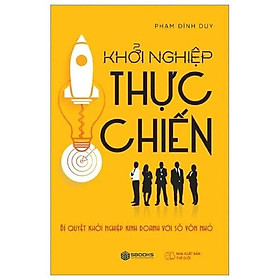 Khởi Nghiệp Thực Chiến - Bí Quyết Khởi Nghiệp Kinh Doanh Với Số Vốn Nhỏ