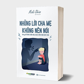 [Download Sách] Sách - Những lời cha mẹ không nên nói: Đừng để Nóng Giận điều khiển Cách Bạn Dạy Con