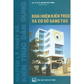 Hình ảnh Nguyên Lý Thiết Kế Kiến Trúc Dân Dụng - Khái Niệm Kiến Trúc Và Cơ Sở Sáng Tác (Tái bản)