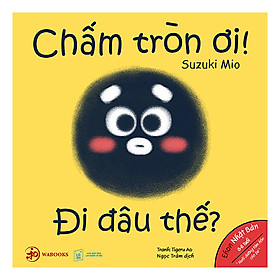 [Download Sách] Chấm Tròn Ơi Đi Đâu Thế?