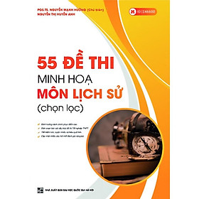 Sách 55 đề thi minh họa môn Lịch sử (chọn lọc)
