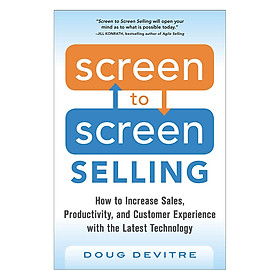 Screen To Screen Selling: How To Increase Sales, Productivity, And Customer Experience With The Latest Technology