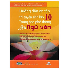 Sách Hướng Dẫn Ôn Tập Thi Tuyển Sinh lớp 10 Trung Học Phổ Thông - Môn Ngữ Văn